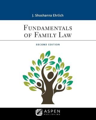 Fundamentals of Family Law - J. Shoshanna Ehrlich