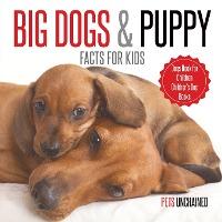 Big Dogs & Puppy Facts for Kids Dogs Book for Children Children's Dog Books - Pets Unchained