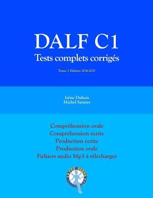 DALF C1 Tests complets corrig�s: Compr�hension orale, compr�hension �crite, production �crite, production orale - Michel Saintes