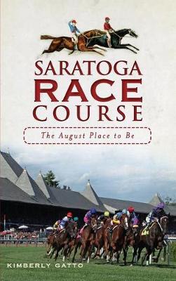 Saratoga Race Course: The August Place to Be - Kimberly Gatto