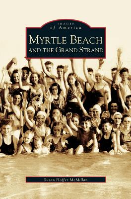Myrtle Beach and the Grand Strand - Susan Hoffer Mcmillan