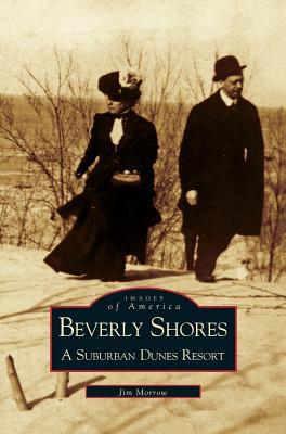 Beverly Shores: A Suburban Dunes Resort - Jim Morrow