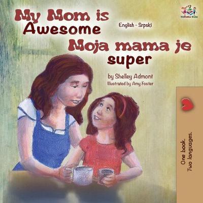 Coperta cărții 'My Mom is Awesome (English Serbian Bilingual Book) - Shelley Admont'