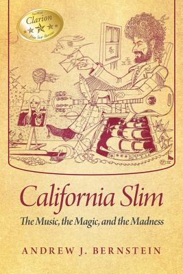 California Slim: The Music, The Magic and The Madness - Andrew J. Bernstein