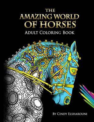 The Amazing World Of Horses: Adult Coloring Book - Cindy Elsharouni