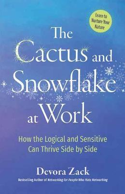 The Cactus and Snowflake at Work: How the Logical and Sensitive Can Thrive Side by Side - Devora Zack