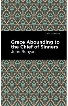 Grace Abounding to the Chief of Sinners - John Bunyan