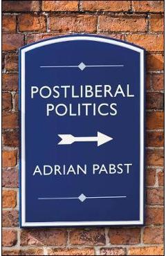 Coperta cărții 'Postliberal Politics: The Coming Era of Renewal - Adrian Pabst'