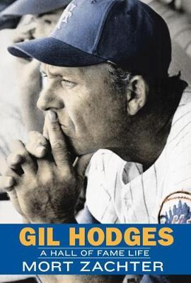 Gil Hodges: A Hall of Fame Life - Mort Zachter