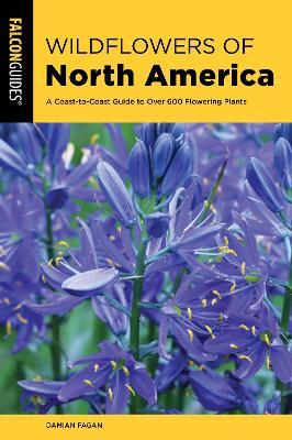 Wildflowers of North America: A Coast-To-Coast Guide to More Than 500 Flowering Plants - Damian Fagan