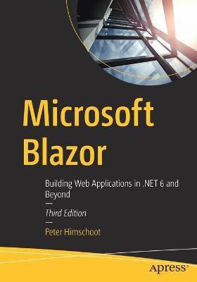 Microsoft Blazor: Building Web Applications in .NET 6 and Beyond - Peter Himschoot