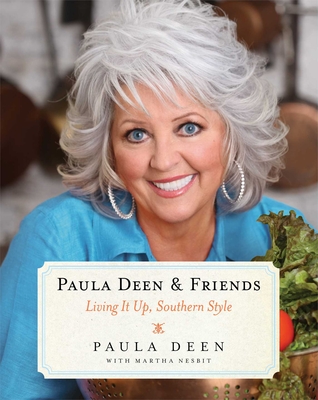 Paula Deen & Friends: Living It Up, Southern Style - Paula H. Deen