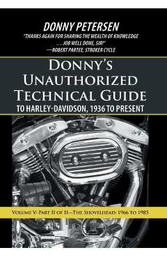 Donny's Unauthorized Technical Guide to Harley-Davidson, 1936 to Present: Volume V: Part II of II-The Shovelhead: 1966 to 1985 - Donny Petersen