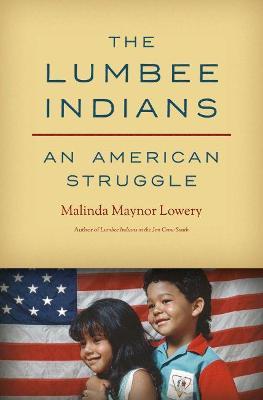 The Lumbee Indians: An American Struggle - Malinda Maynor Lowery