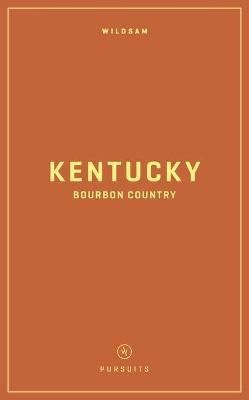 Wildsam Field Guides: Kentucky Bourbon Country - Taylor Bruce