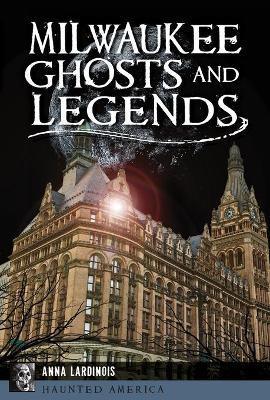 Milwaukee Ghosts and Legends - Anna Lardinois