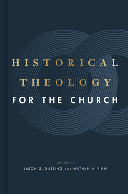 Historical Theology for the Church - Jason G. Duesing