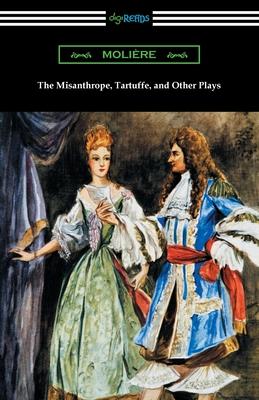 The Misanthrope, Tartuffe, and Other Plays - Moliere