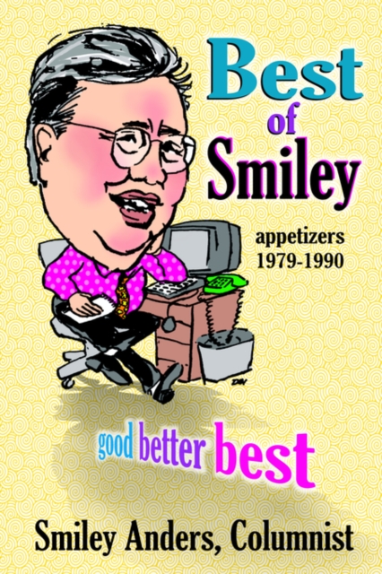Best of Smiley: Good, Better, Best Columns 1979-1990 - Smiley Anders