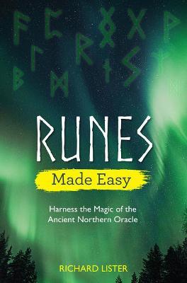 Runes Made Easy: Harness the Magic of the Ancient Northern Oracle - Richard Lister