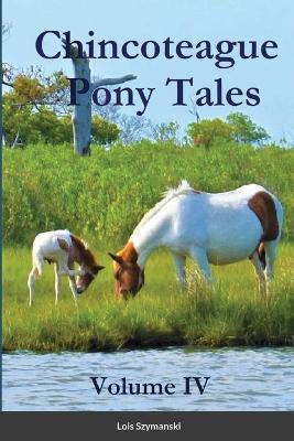 Chincoteague Pony Tales: Volume IV: Volume IV - Lois Szymanski