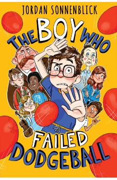 The Boy Who Failed Dodgeball - Jordan Sonnenblick
