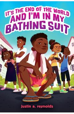 It's the End of the World and I'm in My Bathing Suit - Justin A. Reynolds