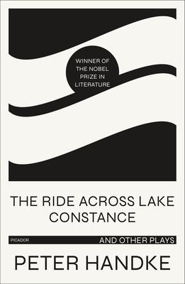 The Ride Across Lake Constance and Other Plays - Peter Handke