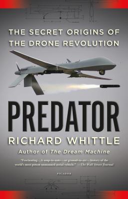 Predator: The Secret Origins of the Drone Revolution - Richard Whittle