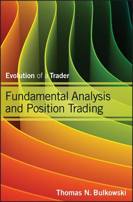 Fundamental Analysis and Position Trading: Evolution of a Trader - Thomas N. Bulkowski