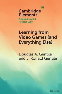 Learning from Video Games (and Everything Else): The General Learning Model - Douglas A. Gentile