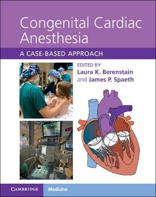 Congenital Cardiac Anesthesia: A Case-Based Approach - Laura K. Berenstain
