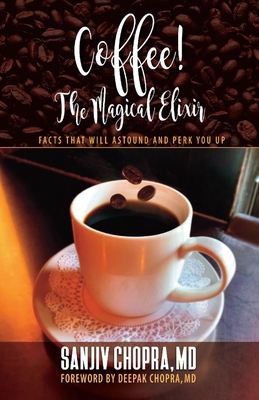 Coffee the Magical Elixir: Facts That Will Astound and Perk You Up - Sanjiv Chopra