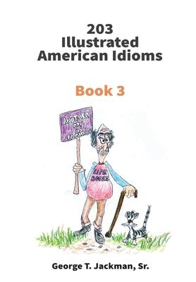 203 Illustrated American Idioms: Book 3 - George T. Jackman