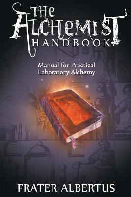 Alchemist's Handbook: Manual for Practical Laboratory Alchemy - Frater Albertus
