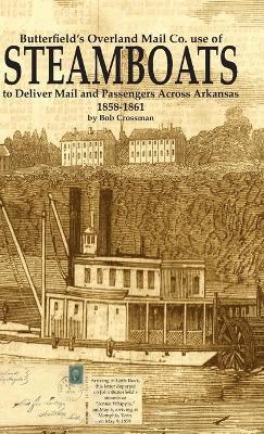 Butterfield's Overland Mail Co. use of STEAMBOATS to Deliver Mail and Passengers Across Arkansas 1858-1861 - Bob O. Crossman