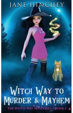 Coperta cărții 'Witch Way to Murder & Mayhem: A Witch Way Paranormal Cozy Mystery #1 - Jane Hinchey'