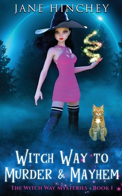 Witch Way to Murder & Mayhem: A Witch Way Paranormal Cozy Mystery #1 - Jane Hinchey