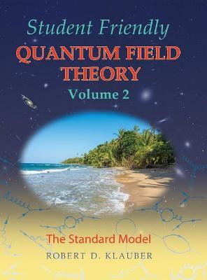 Student Friendly Quantum Field Theory Volume 2: The Standard Model - Robert D. Klauber