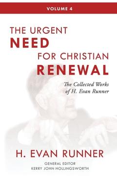 Coperta cărții 'The Collected Works of H. Evan Runner, Vol. 4: The Urgent Need for Christian Renewal - H. Evan Runner'