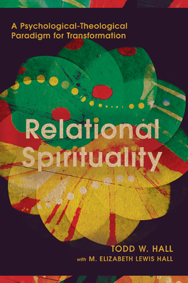 Relational Spirituality: A Psychological-Theological Paradigm for Transformation - Todd W. Hall