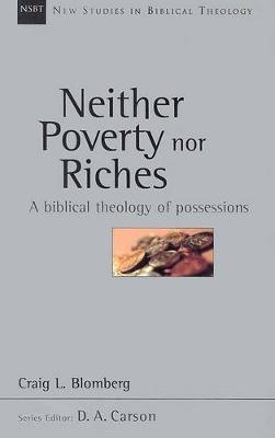 Neither Poverty Nor Riches: A Biblical Theology of Possessions - Craig L. Blomberg