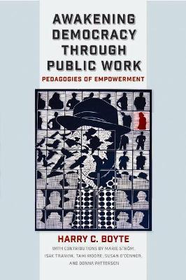 Awakening Democracy Through Public Work: Pedagogies of Empowerment - Harry C. Boyte