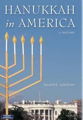 Hanukkah in America: A History - Dianne Ashton