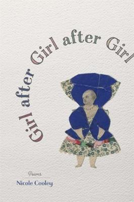 Girl After Girl After Girl: Poems - Nicole Cooley