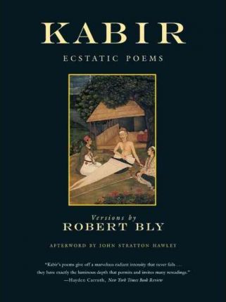 Kabir: Ecstatic Poems - Robert Bly