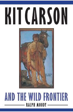 Kit Carson and the Wild Frontier - Ralph Moody