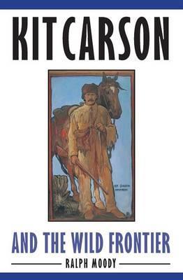 Kit Carson and the Wild Frontier - Ralph Moody