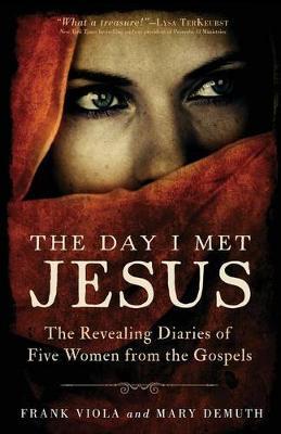 The Day I Met Jesus: The Revealing Diaries of Five Women from the Gospels - Frank Viola