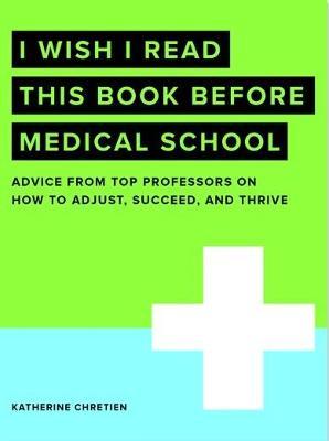 I Wish I Read This Book Before Medical School - Katherine Chretien